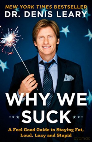 Why We Suck: A Feel Good Guide to Staying Fat, Loud, Lazy and Stupid - Denis Leary [KSIĄŻKA]