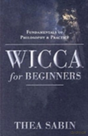 Wicca for Beginners: Fundamentals of Philosophy and Practice - Thea Sabin [KSIĄŻKA]