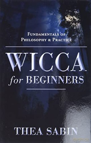 Wicca for Beginners: Fundamentals of Philosophy and Practice - Thea Sabin [KSIĄŻKA]