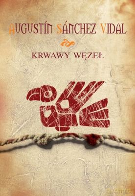 Krwawy Węzeł - Agustin Sanchez Vidal [KSIĄŻKA]