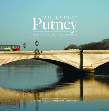 Wild About Putney: The Town on the Thames - Andrew Wilson [KSIĄŻKA]