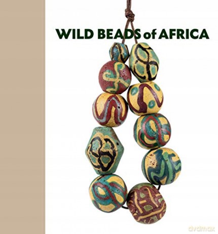 Wild Beads of Africa: Old Powderglass Beads from the Collection of Billy Steinberg - Billy Steinberg [KSIĄŻKA]