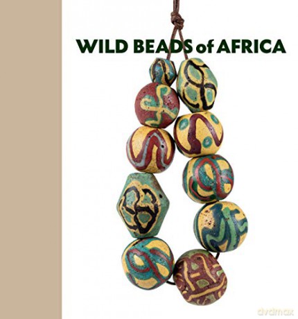 Wild Beads of Africa: Old Powderglass Beads from the Collection of Billy Steinberg - Billy Steinberg [KSIĄŻKA]