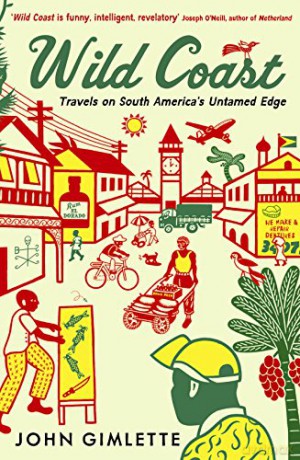 Wild Coast: Travels on South America's Untamed Edge - John Gimlette [KSIĄŻKA]