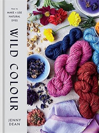 Wild Colour: How to Make and Use Natural Dyes - Jenny Dean [KSIĄŻKA]