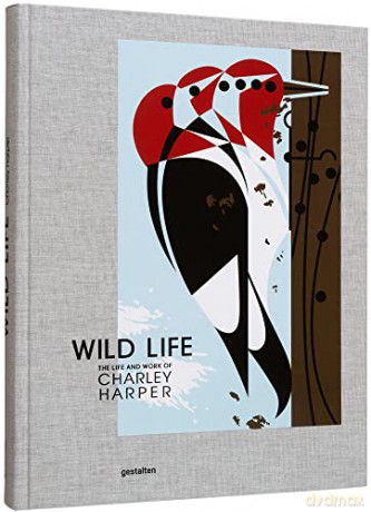 Wild Life: The Life and Work of Charley Harper - Charley Harper Art Studio [KSIĄŻKA]