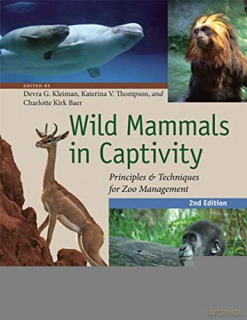 Wild Mammals in Captivity: Principles and Techniques for Zoo Management, Second Edition - Devra G. Kleiman [KSIĄŻKA]