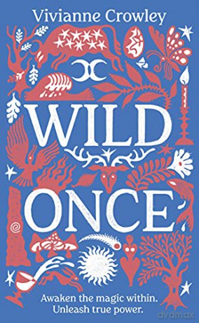 Wild Once: Awaken the magic within. Unleash true power - Doctor Vivianne Crowley [KSIĄŻKA]