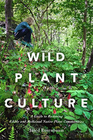Wild Plant Culture: A Guide to Restoring Edible and Medicinal Native Plant Communities - Jared Rosenbaum [KSIĄŻKA]