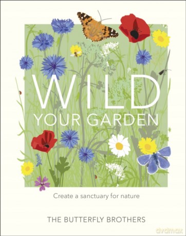 Wild Your Garden: Create a sanctuary for nature [KSIĄŻKA]