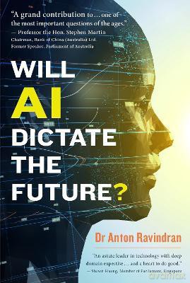 Will AI Dictate the Future - Dr Anton Ravindran [KSIĄŻKA]