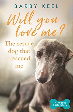 Will You Love Me The Rescue Dog that Rescued Me - Barby Keel [KSIĄŻKA]