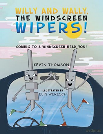 Willy and Wally, the Windscreen Wipers!: Coming to a Windscreen near you! - Kevin Thomson [KSIĄŻKA]