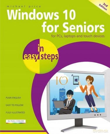 Windows 10 for Seniors in easy steps, 3rd edition - covers the April 2018 Update - Michael Price [KSIĄŻKA]
