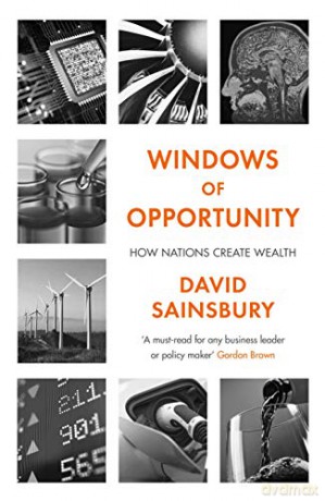 Windows of Opportunity: How Nations Create Wealth - Lord David Sainsbury [KSIĄŻKA]