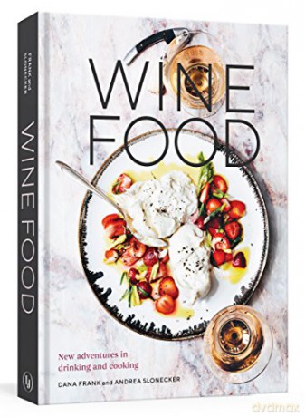 Wine Food: New Adventures in Drinking and Cooking - Dana Frank [KSIĄŻKA]