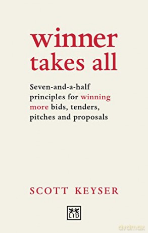 Winner Takes All: Seven-and-a-half principles for winning bids, tenders and proposals - Scott Keyser [KSIĄŻKA]