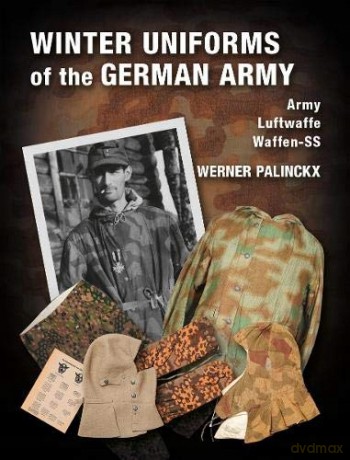 Winter Uniforms of the German Army: Heer, Luftwaffe, Waffen-SS - Werner Palinckx [KSIĄŻKA]