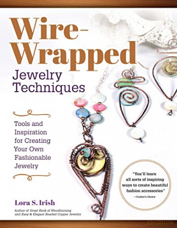 Wire-Wrapped Jewelry Techniques: Tools and Inspiration for Creating Your Own Fashionable Jewelry - Lora Irish [KSIĄŻKA]