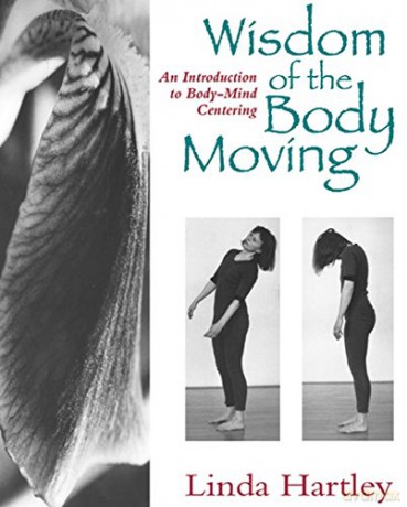 Wisdom of the Body Moving: An Introduction to Body-Mind Centering - Linda Hartley [KSIĄŻKA]
