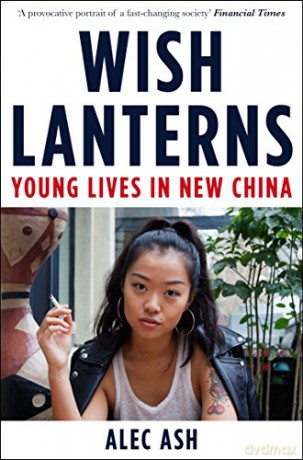 Wish Lanterns: Young Lives in New China - Alec Ash [KSIĄŻKA]