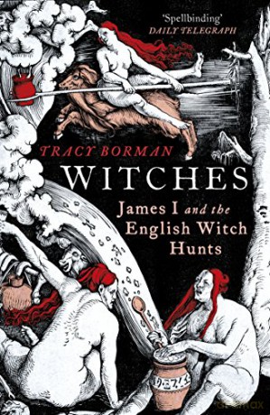 Witches: James I and the English Witch Hunts - Tracy Borman [KSIĄŻKA]