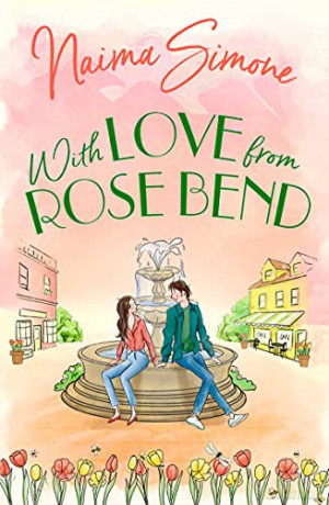 With Love From Rose Bend: The perfect spring romance for fans of Virgin River and Sweet Magnolias: Book 3 - Naima Simone [KSIĄŻKA]