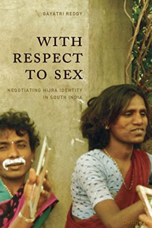 With Respect to Sex: Negotiating Hijra Identity in South India - Gayatri Reddy [KSIĄŻKA]