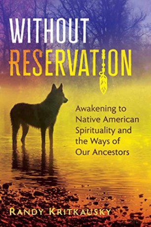 Without Reservation: Awakening to Native American Spirituality and the Ways of Our Ancestors - Randy Kritkausky [KSIĄŻKA]