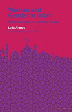 Women and Gender in Islam: Historical Roots of a Modern Debate - Leila Ahmed [KSIĄŻKA]