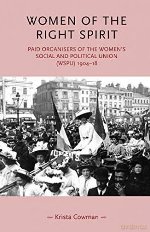 Women of the Right Spirit: Paid Organisers of the Women's Social and Political Union - Krista Cowman [KSIĄŻKA]