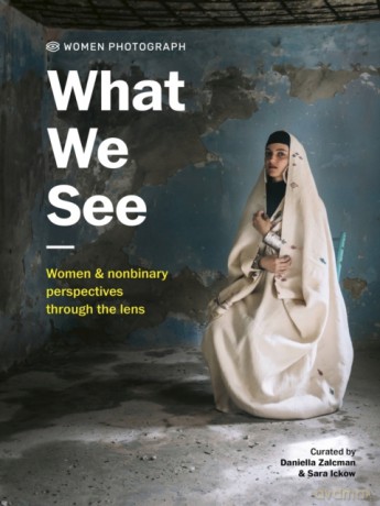 Women Photograph: What We See: Women and nonbinary perspectives through the lens - Daniella Zalcman [KSIĄŻKA]