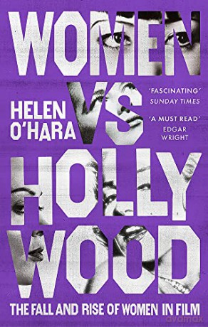 Women vs Hollywood: The Fall and Rise of Women in Film - Helen O'Hara [KSIĄŻKA]