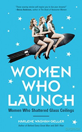 Women Who Launch: The Women Who Shattered Glass Ceilings - Marlene Wagman-Geller [KSIĄŻKA]