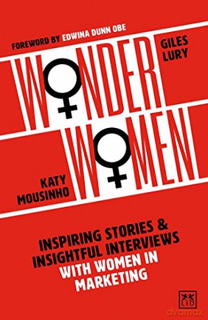 Wonder Women: Inspiring Stories and Insightful Interviews with Women in Marketing - Katy Mousinho [KSIĄŻKA]