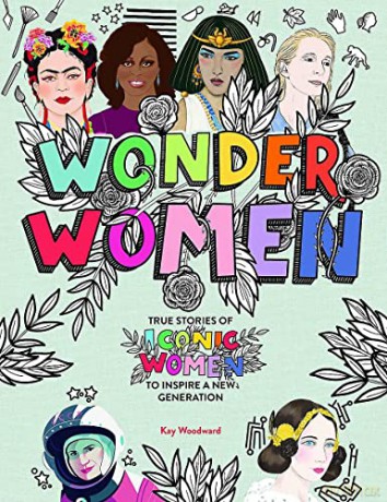 Wonder Women: True stories of iconic women to inspire a new generation - Kay Woodward [KSIĄŻKA]