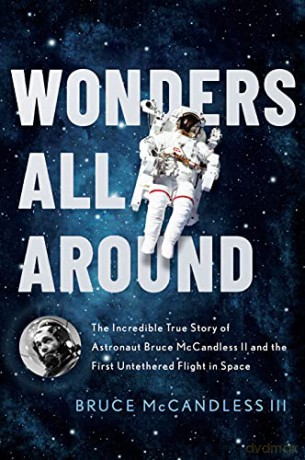 Wonders All Around: The Incredible True Story of Astronaut Bruce McCandless II and the First Untethered Flight in Space - McCandless III [KSIĄŻKA]