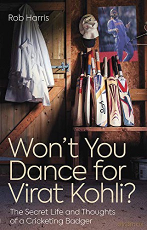 Won't You Dance for Virat Kohli: The Secret Life and Thoughts of a Cricketing Badger - Rob Harris [KSIĄŻKA]