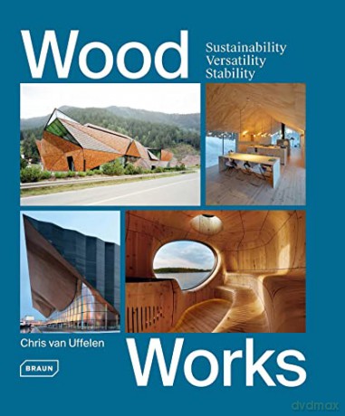 Wood Works: Sustainability, Versatility, Stability - Chris van Uffelen [KSIĄŻKA]