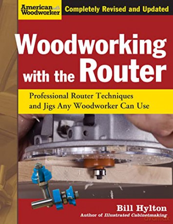 Woodworking with the Router, Revised and Updated: Professional Router Techniques and Jigs Any Woodworker Can Use - Bill By Hylton [KSIĄŻKA]
