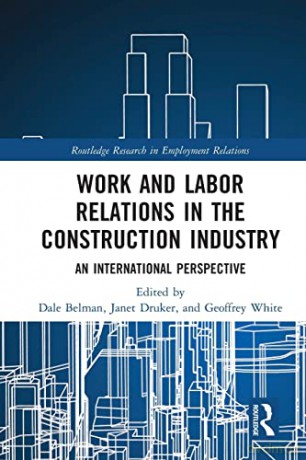 Work and Labor Relations in the Construction Industry: An International Perspective - Dale Belman [KSIĄŻKA]