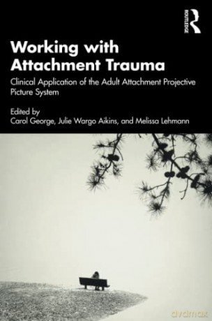 Working with Attachment Trauma: Clinical Application of the Adult Attachment Projective Picture System - Carol George [KSIĄŻKA]