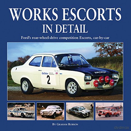 Works Escort in Detail: Ford's Rear-Wheel-Drive Competition Escorts, Car by Car - Graham Robson [KSIĄŻKA]
