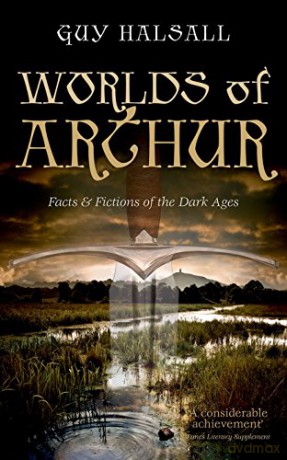 Worlds of Arthur: Facts and Fictions of the Dark Ages - Guy Halsall [KSIĄŻKA]