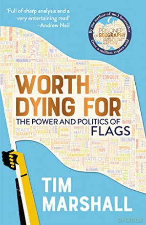 Worth Dying For: The Power and Politics of Flags - from the author of the global bestseller Prisoners of Geography - Tim Marshall [KSIĄŻKA]