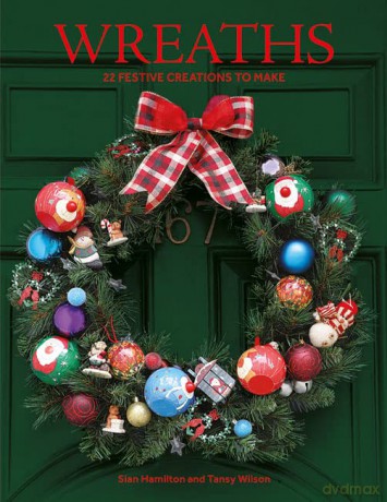 Wreaths: 30 Festive Creations to Make: 22 Festive Creations to Make - Tansy Wilson [KSIĄŻKA]