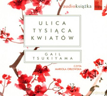 Ulica Tysiąca Kwiatów (tw) - Gail Tsukiyama [AUDIOBOOK] [CD-MP3]