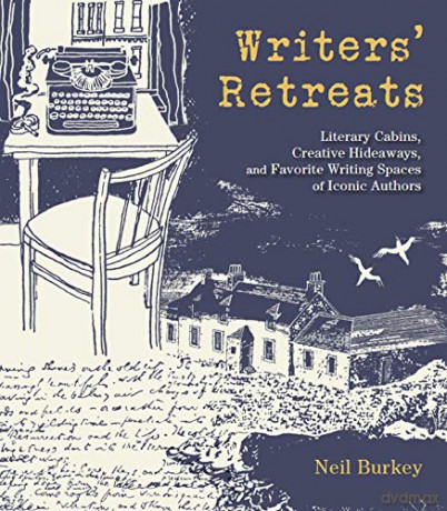 Writers' Retreats: Literary Cabins, Creative Hideaways, and Favorite Writing Spaces of Iconic Authors - Neil Burkey [KSIĄŻKA]