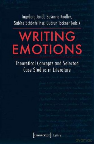 Writing Emotions: Theoretical Concepts and Selected Case Studies in Literature - Ingeborg Jandl [KSIĄŻKA]