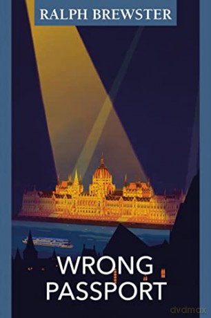 Wrong Passport: Adventures in Wartime Hungary - Ralph Brewster [KSIĄŻKA]